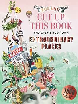 Cut up this book - create your own extraordinary places