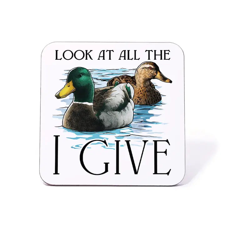 All The Ducks I Give - Novelty Coaster