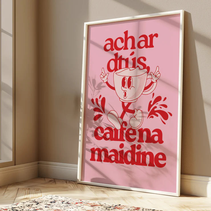 Ach Ar Dtús Caife Na Maidine - As Gaeilge Print