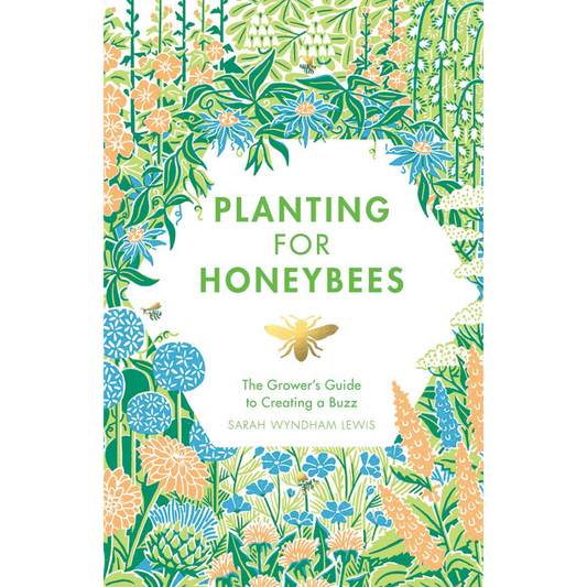 Planting for Honeybees: The Grower's guide to creating a buzz