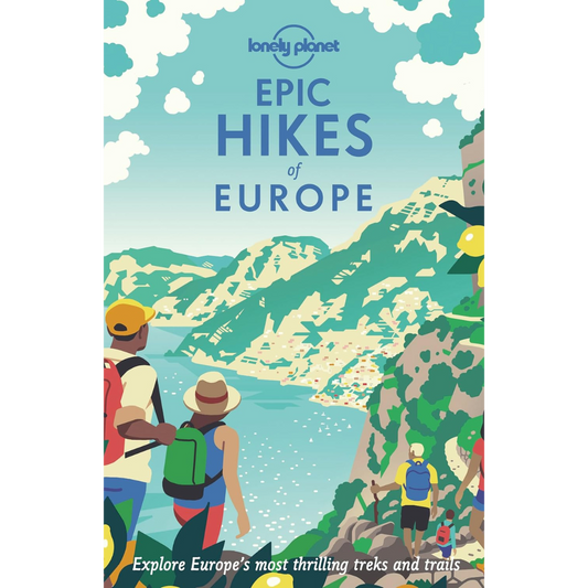 Lonely Planet Epic Hikes of Europe: Explore Europe's Most Thrilling Treks and Trails.
