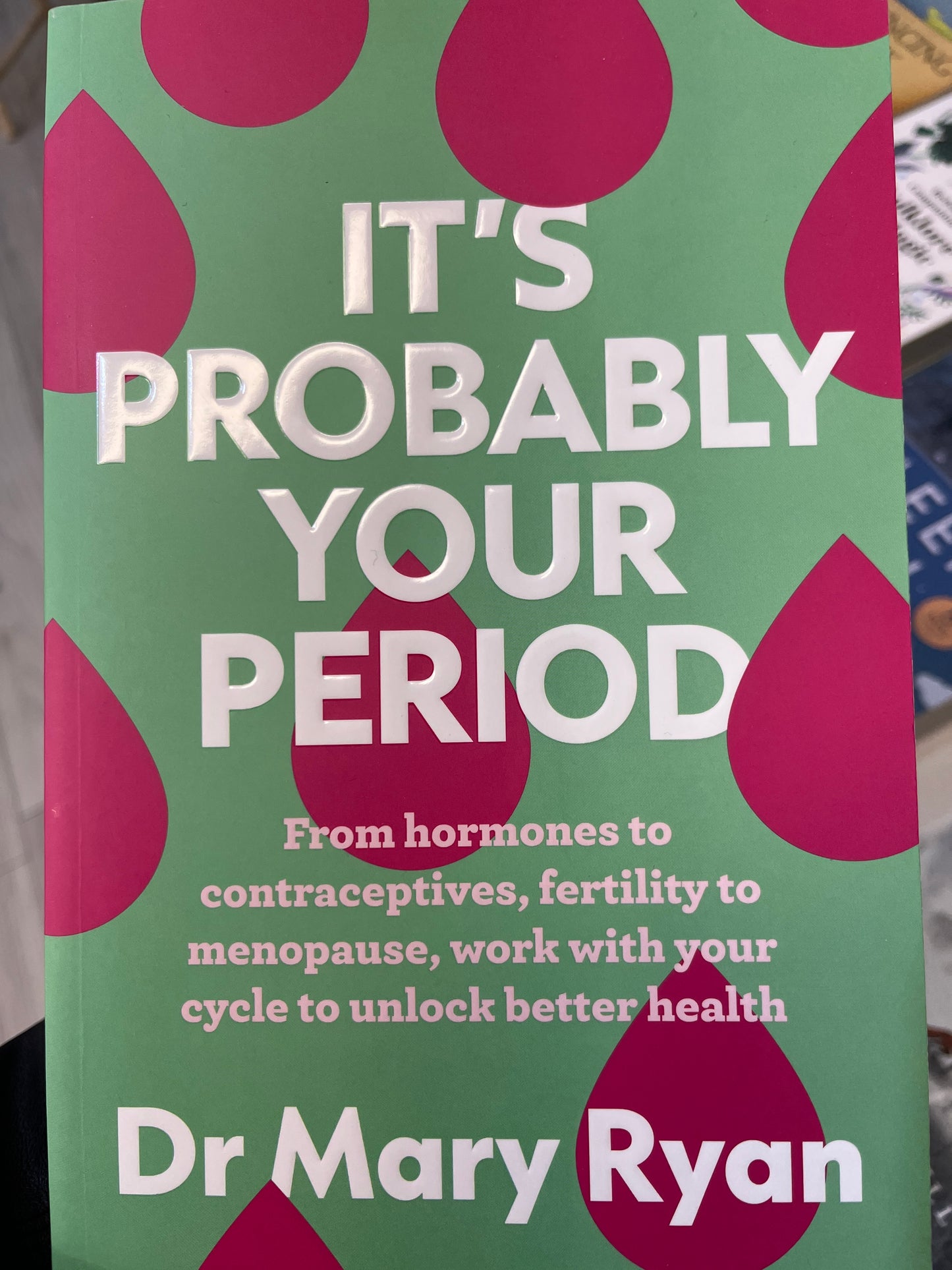 IT’S PROBABLY YOUR PERIOD: From hormones to contraceptives, fertility to menopause, work with your cycle to unlock better health