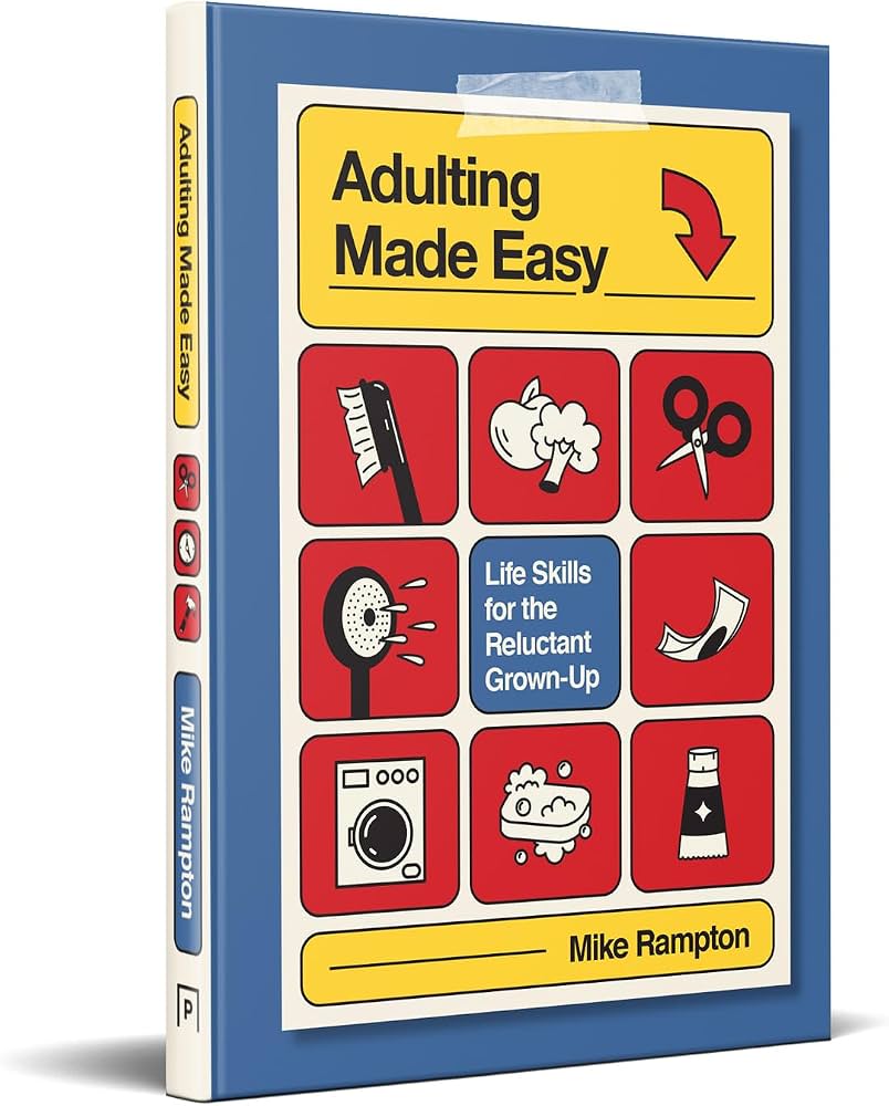 Adulting Made Easy: Life Skills for the Reclutant Grown-Up