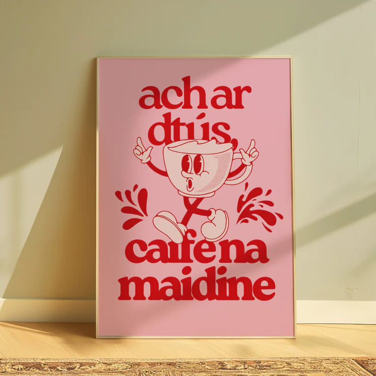 Ach Ar Dtús Caife Na Maidine - As Gaeilge Print