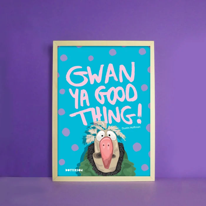 Gwan Ya Good Thing! A4 Dotterson Print