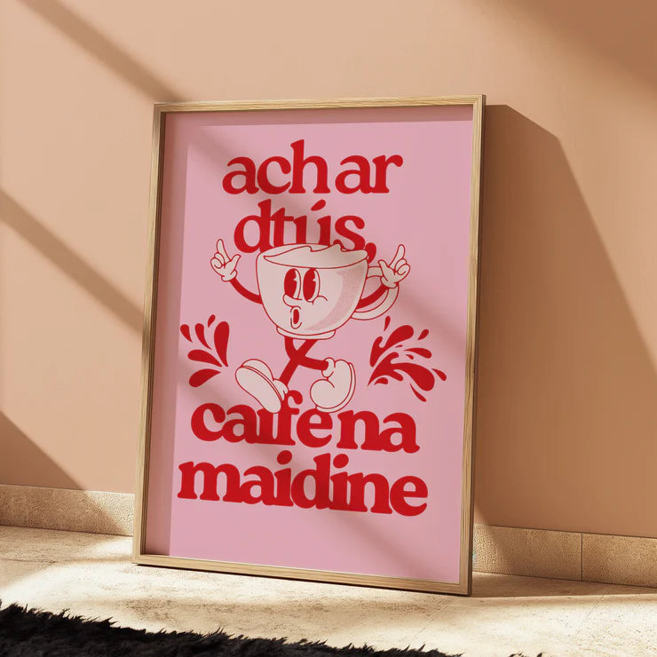 Ach Ar Dtús Caife Na Maidine - As Gaeilge Print
