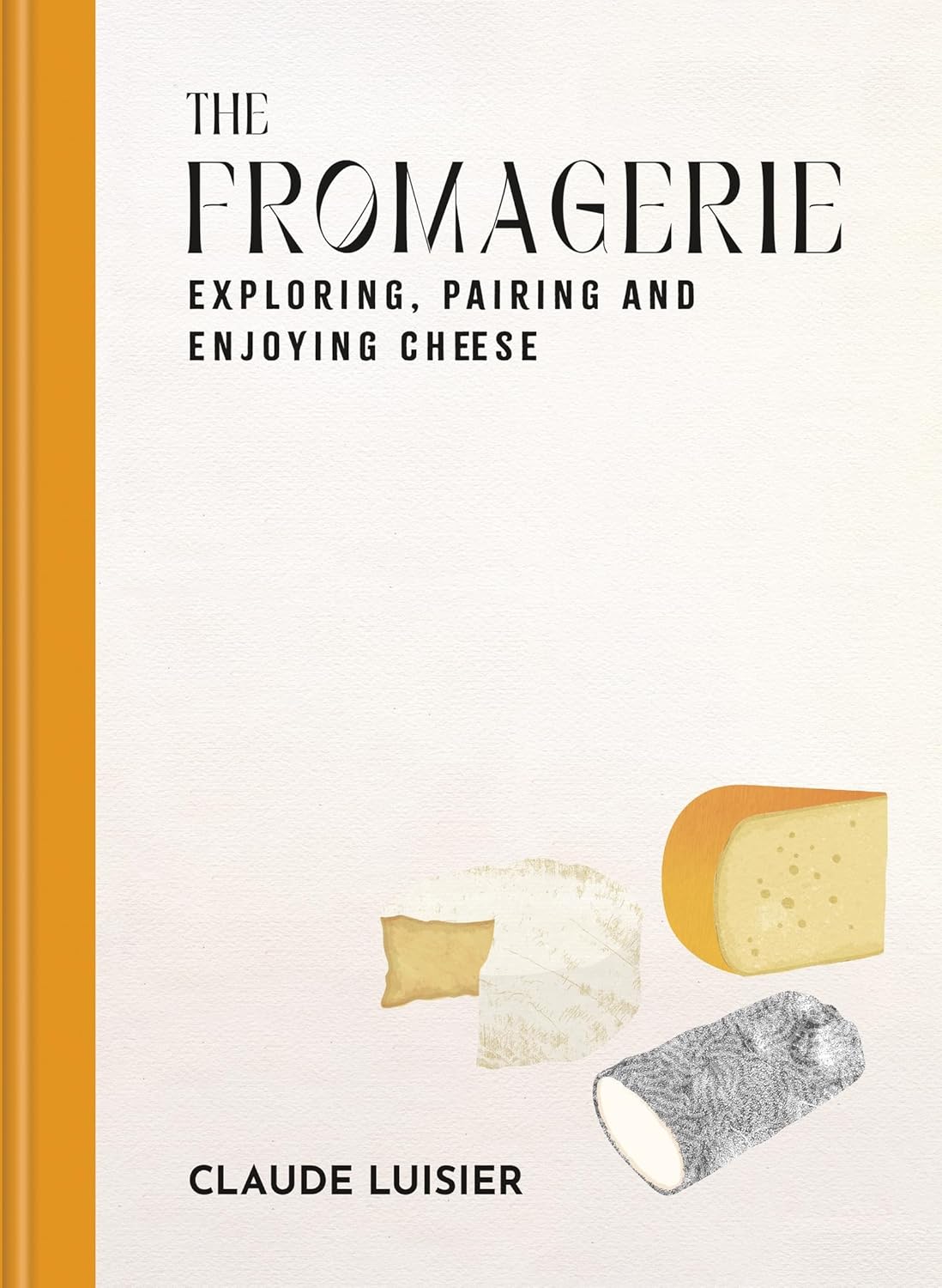 The Fromagerie: Secrets and Recipes from a Swiss Cheesemaker