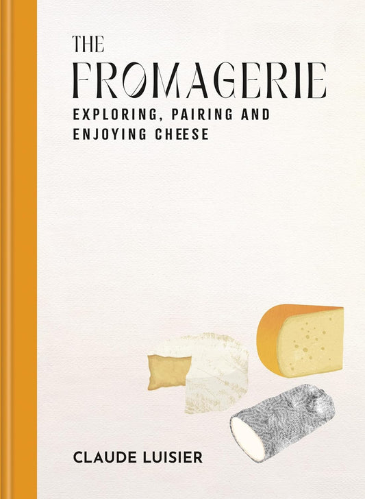 The Fromagerie: Secrets and Recipes from a Swiss Cheesemaker
