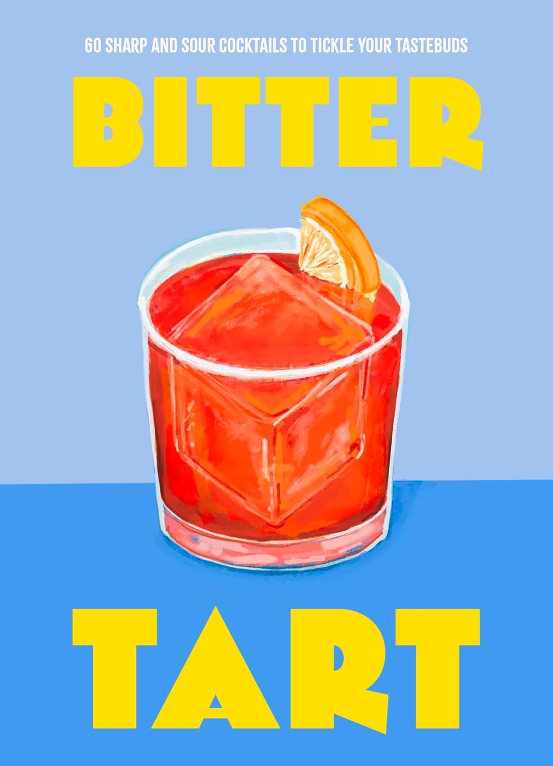 Bitter Tart: 60 Sharp & Sour Cocktails