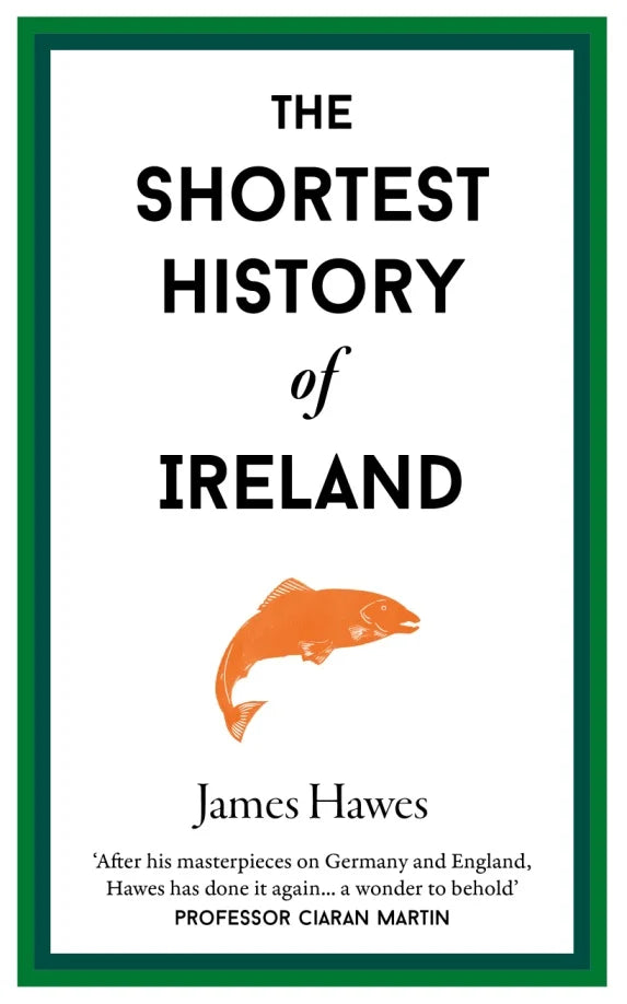 The Shortest History of Ireland by James Hawes