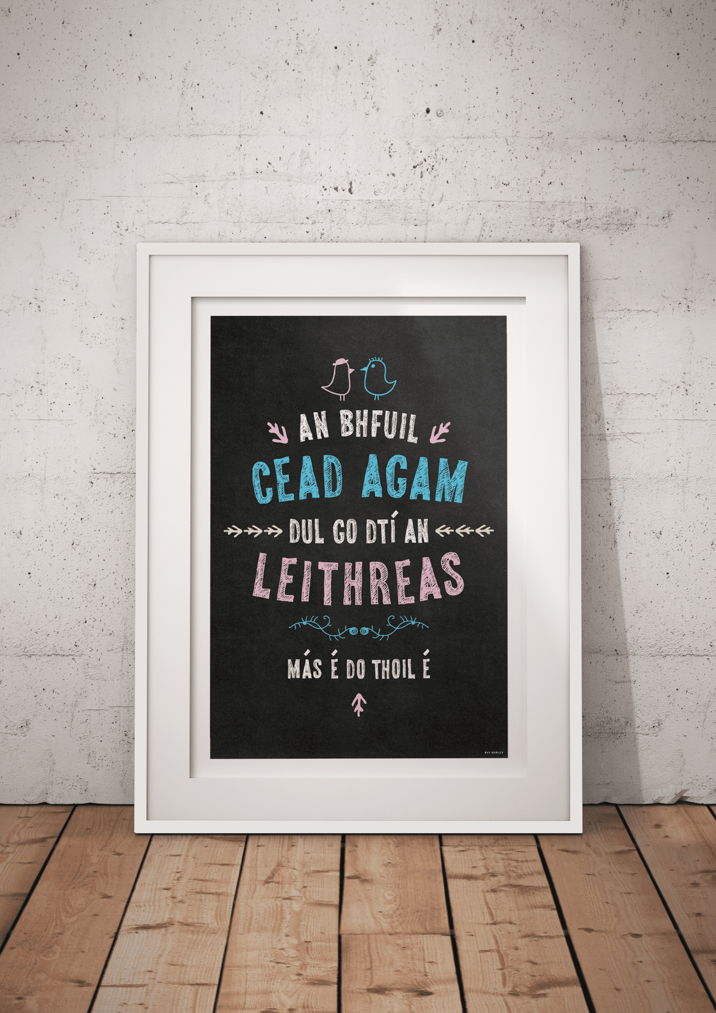 Dul Go Dtí An Leithreas - Ray Hurley Print