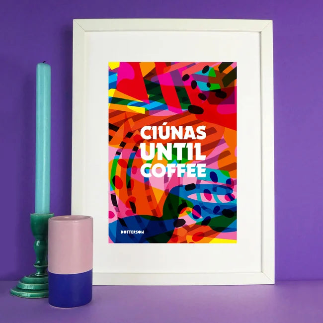 Ciúnas Until Coffee A4 Print