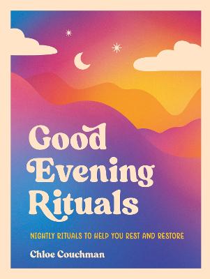 Good Evening Rituals - Nightly Rituals to Help You Rest and Restore