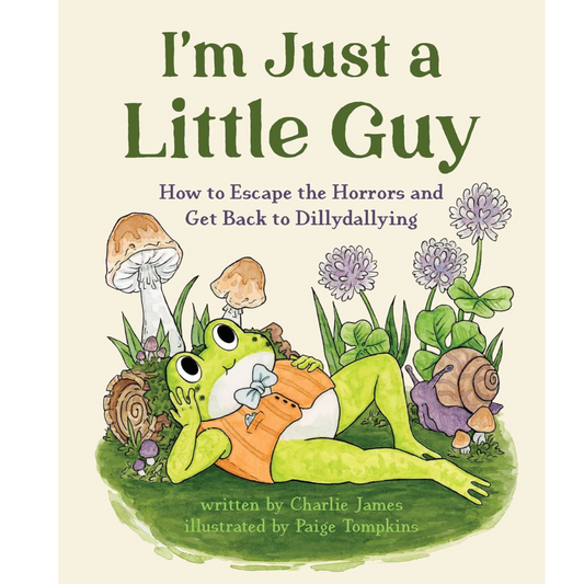 I'm Just A Little Guy - How to Escape The Horrors and Get Back to Dillydallying