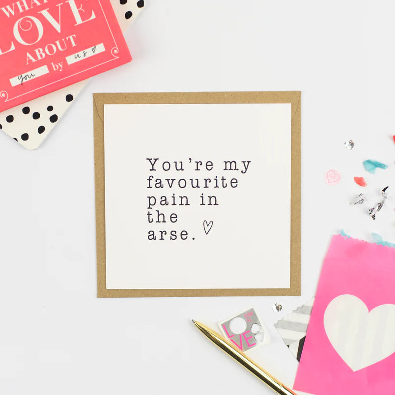 You're My Favourite Pain In The Arse Card