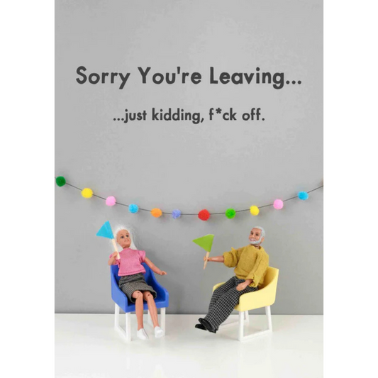 Sorry You're Leaving... Just Kidding Card