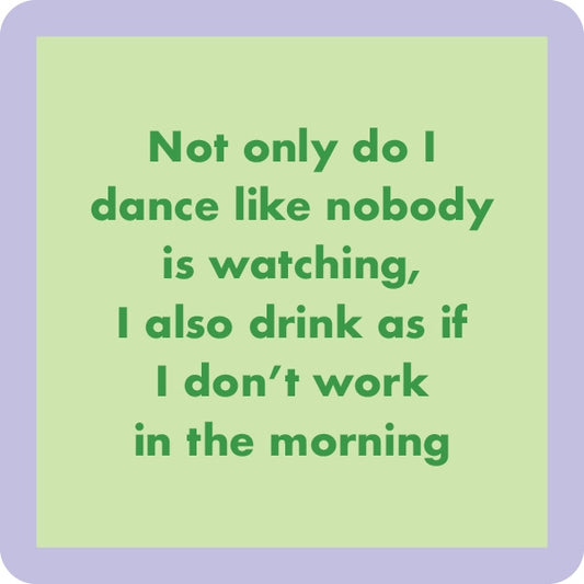 Dance Like No One is Watching - Novelty Coaster