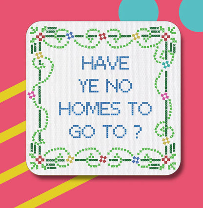 Have Ye No Homes To Go To - Maktus Coaster