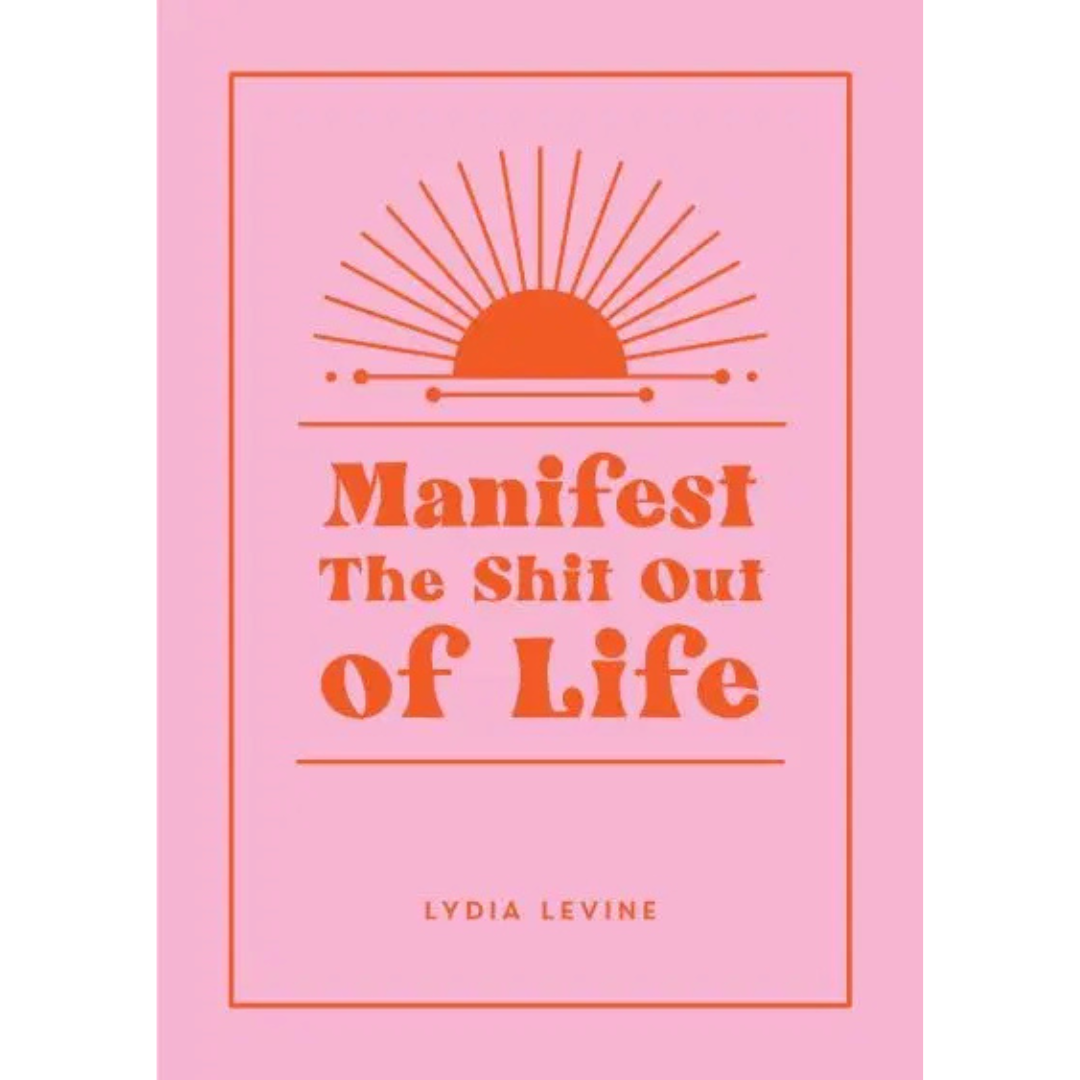 Manifest The Shit Out Of Life