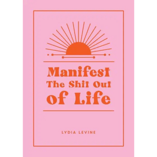 Manifest The Shit Out Of Life