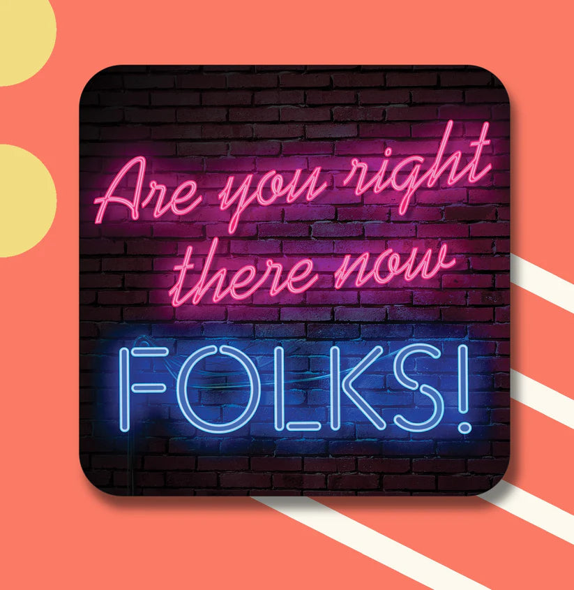 Are You Right There Now Folks - Maktus Coaster