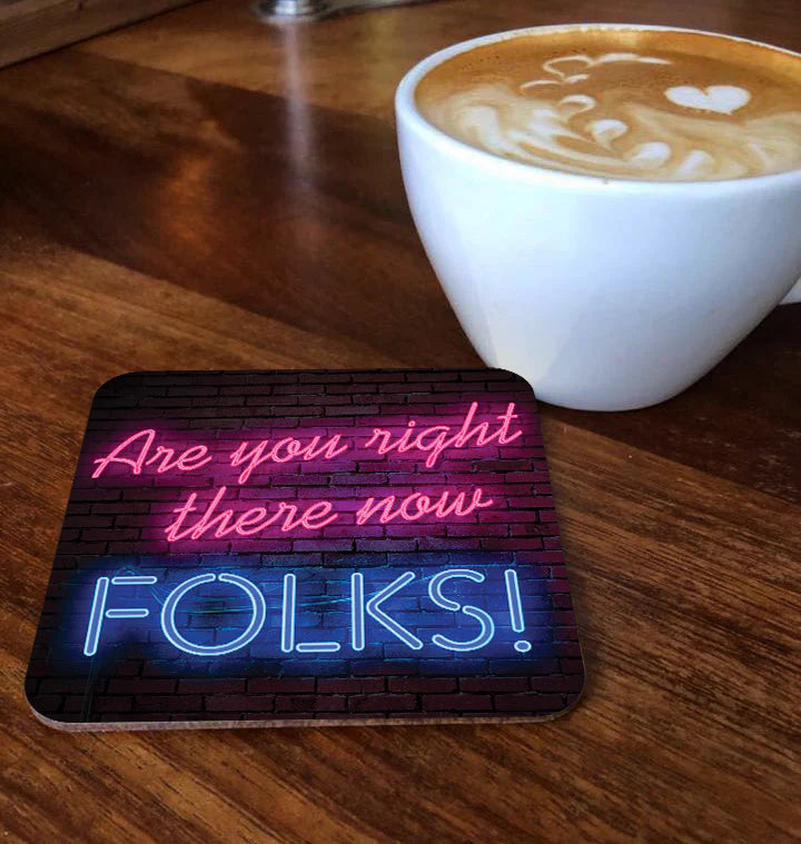 Are You Right There Now Folks - Maktus Coaster