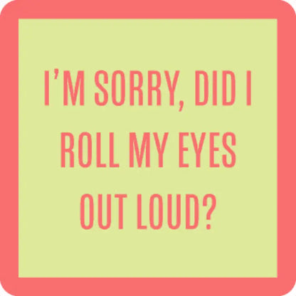Did I Roll My Eyes? - Novelty Coaster